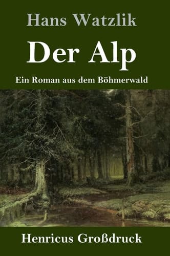 Der Alp (Großdruck) Ein Roman aus dem Böhmerwald