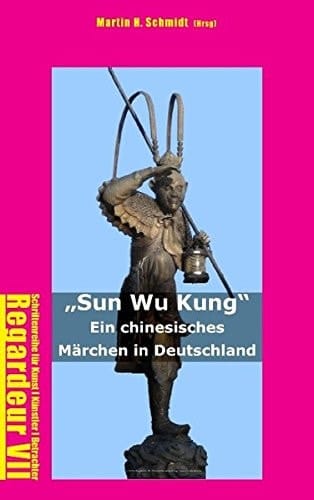 Sun Wu Kung ein chinesisches Märchen in Deutschland ; Blick auf eine Reverenz an das Land der Mitte