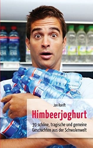 Himbeerjoghurt 39 schöne, tragische und gemeine Geschichten aus der Schwulenwelt