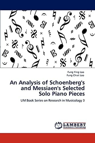 An Analysis of Schoenberg's and Messiaen's Selected Solo Piano Pieces