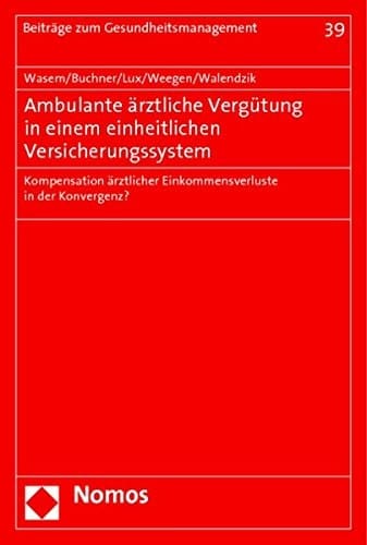 Ambulante ärztliche Vergütung in einem einheitlichen Versicherungssystem Kompensation ärztlicher Einkommensverluste in der Konvergenz?