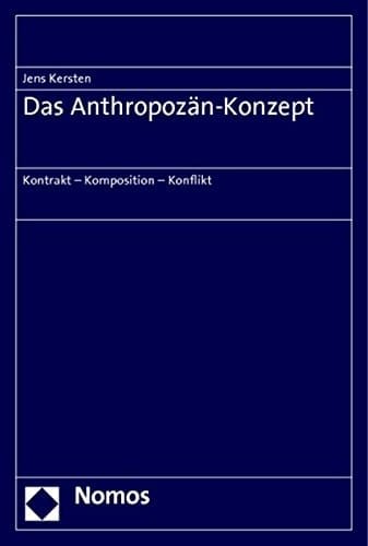 Das Anthropozän-Konzept Kontrakt, Komposition, Konflikt