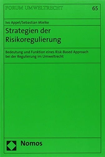 Strategien der Risikoregulierung Bedeutung und Funktion eines Risk-Based Approach bei der Regulierung im Umweltrecht