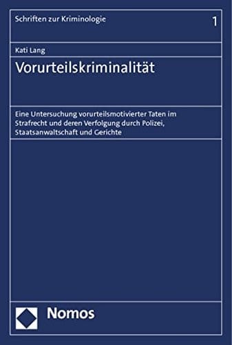 Vorurteilskriminalität eine Untersuchung vorurteilsmotivierter Taten im Strafrecht und deren Verfolgung durch Polizei, Staatsanwaltschaft und Gerichte