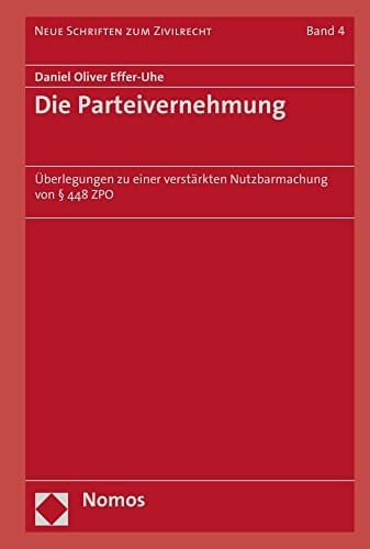 Die Parteivernehmung Überlegungen zu einer verstärkten Nutzbarmachung von § 448 ZPO
