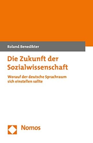 Die Zukunft der Sozialwissenschaft Worauf der deutsche Sprachraum sich einstellen sollte