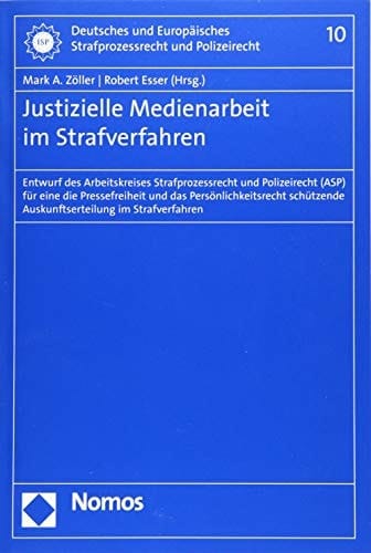 Justizielle Medienarbeit im Strafverfahren Entwurf des Arbeitskreises Strafprozessrecht und Polizeirecht (ASP) für eine die Pressefreiheit und das Persönlichkeitsrecht schützende Auskunftserteilung im Strafverfahren