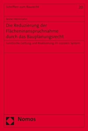Die Reduzierung der Flächeninanspruchnahme durch das Bauplanungsrecht juristische Geltung und Realisierung im sozialen System
