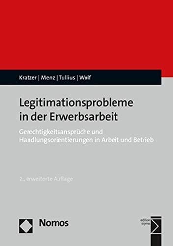 Legitimationsprobleme in der Erwerbsarbeit Gerechtigkeitsansprüche und Handlungsorientierungen in Arbeit und Betrieb