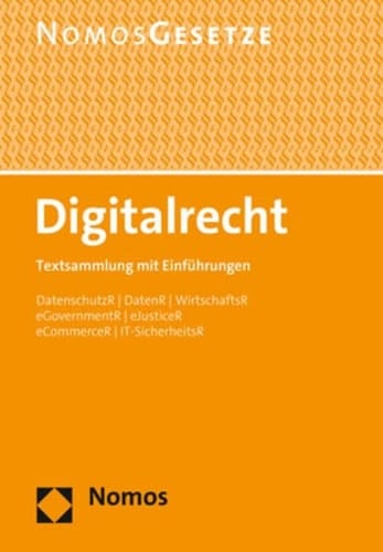 Digitalrecht Textsammlung mit Einführungen : DatenschutzR, DatenR, WirtschaftsR, eGovernmentR, eJusticeR, eCommerceR, IT-SicherheitsR