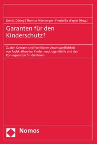 Garanten für den Kinderschutz? zu den Grenzen strafrechtlicher Verantwortlichkeit von Fachkräften der Kinder- und Jugendhilfe und den Konsequenzen für die Praxis