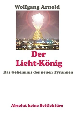 Der Licht-König Das Geheimnis des neuen Tyrannen