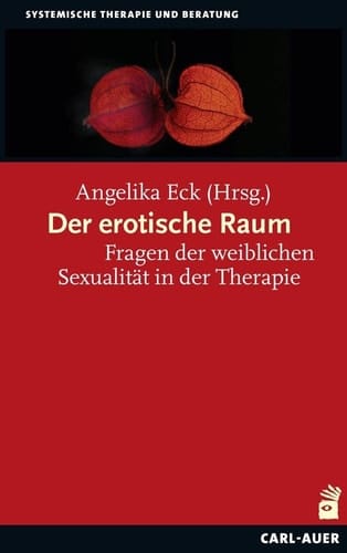Der erotische Raum Fragen der weiblichen Sexualität in der Therapie