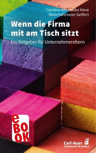 Wenn die Firma mit am Tisch sitzt Ein Ratgeber für Unternehmereltern