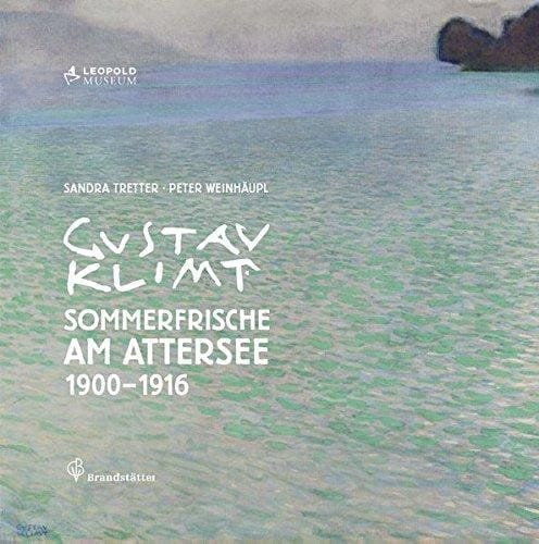 Gustav Klimt Sommerfrische am Attersee 1900-1916 : mit mehr als 200 Abbildungen