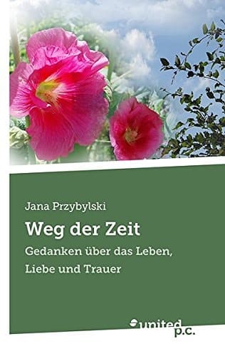 Weg der Zeit Gedanken über das Leben, Liebe und Trauer