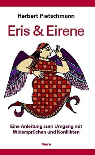 Eris & Eirene Anleitung zum Umgang mit Widersprüchen und Konflikten