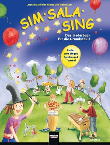 Sim Sala Sing. Ausgabe Bayern Lieder zum Singen, Spielen, Bewegen und Gestalten in der Klasse. Ausgabe Bayern