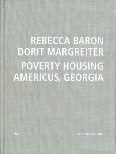 Rebecca Baron, Dorit Margreiter - poverty housing. Americus, Georgia