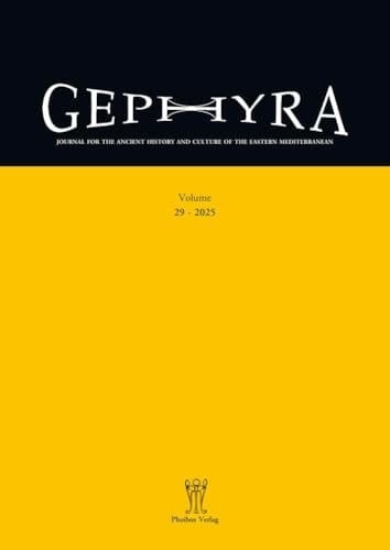 Gephyra 29, 2025 Zeitschrift Für Die Geschichte und Kulturen Des Antiken Östlichen Mittelmeerraums