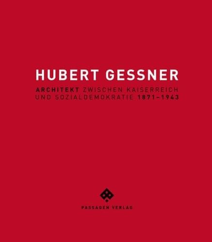 Hubert Gessner Architekt zwischen Kaiserreich und Sozialdemokratie 1871-1943