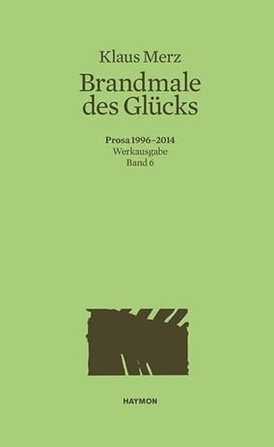 Brandmale des Glücks Prosa 1996-2014