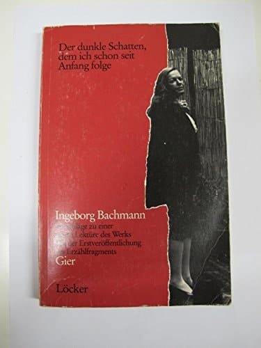 Der Dunkle Schatten, dem ich schon seit Anfang folge: Ingeborg Bachmann, Vorschläge zu einer neuen Lektüre des Werks (German Edition)