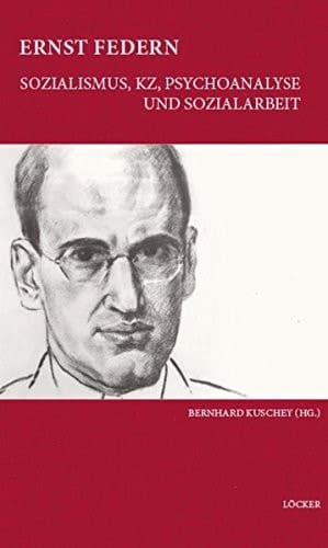 Ernst Federn Sozialismus, KZ, Psychoanalyse und Sozialarbeit