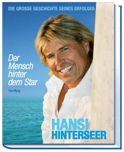 Hansi Hinterseer - der Mensch hinter dem Star die grosse Geschichte seines Erfolgs