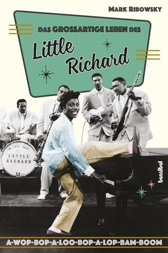 Das großartige Leben des Little Richard A-Wop-Bop-A-Loo-Bop-A-Lop-Bam-Boom