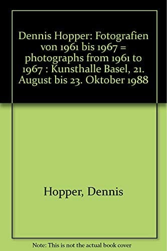 Dennis Hopper Photographs from 1961 to 1967 : Kunsthalle Basel