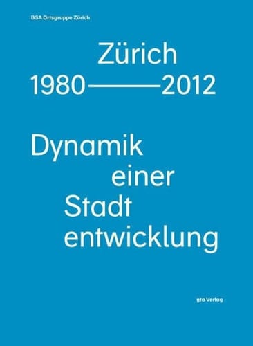 Zürich 1980-2012 Dynamik einer Stadtentwicklung