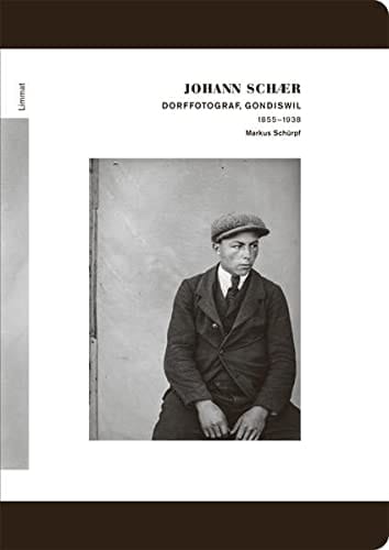 Johann Schær Dorffotograf, Gondiswil 1855-1938