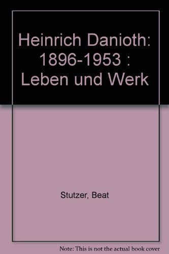Heinrich Danioth 1896 - 1953 ; Leben und Werk ; [herausgegeben zum 100. Geburtstag von Heinrich Danioth (1896 - 1953)]