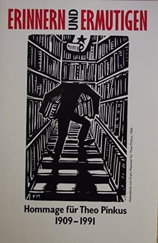 Erinnern und Ermutigen: Hommage für Theo Pinkus 1909-1991 (German Edition)