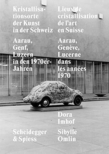 Kristallisationsorte der Kunst in der Schweiz Aarau, Genf, Luzern in den 1970er-Jahren