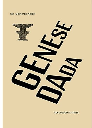 Genese Dada 100 Jahre Dada Zürich : eine Ausstellung des Arp Museums Bahnhof Rolandseck in Zusammenarbeit mit dem Cabaret Voltaire Zürich