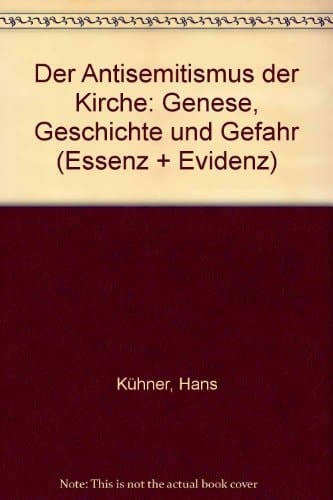 Der Antisemitismus der Kirche Genese, Geschichte und Gefahr