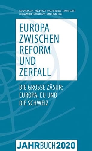Europa zwischen Reform und Zerfall die grosse Zäsur: Europa, EU und die Schweiz
