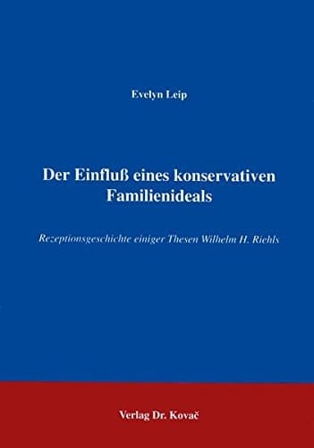 Der Einfluß eines konservativen Familienideals Rezeptionsgeschichte einiger Thesen Wilhelm H. Riehls