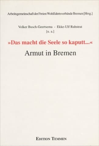 "Das macht die Seele so kaputt ..." Armut in Bremen ; Armutsbericht für Bremen