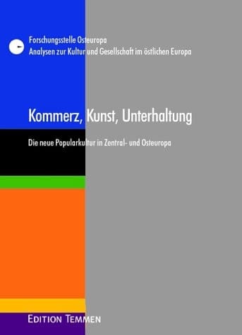 Kommerz, Kunst, Unterhaltung. Die neue Popularkultur in Zentral- und Osteuropa. Forschungsstelle Osteuropa an der Universität ì Bremen (Hg.)