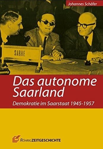 Das autonome Saarland Demokratie im Saarstaat 1945-1957
