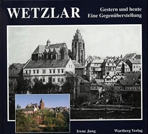 Wetzlar gestern und heute ; eine Gegenüberstellung