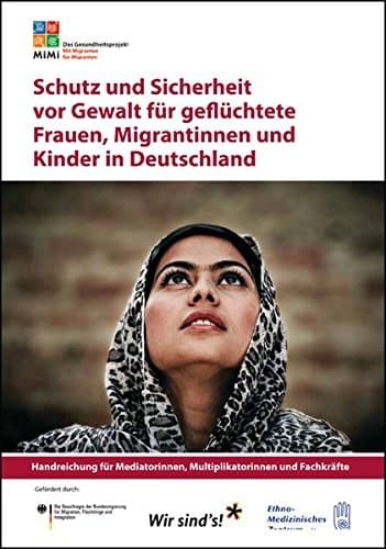 Schutz und Sicherheit vor Gewalt für geflüchtete Frauen, Migrantinnen und Kinder in Deutschland Handreichung für Mediatorinnen, Multiplikatorinnen und Fachkräfte ; das Gesundheitsprojekt MiMi mit Migranten für Migranten