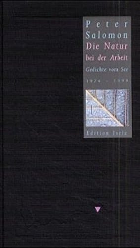 Die Natur bei der Arbeit Gedichte vom See 1974-1999