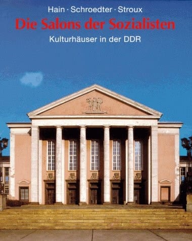 Die Salons der Sozialisten: Kulturhäuser in der DDR (German Edition)