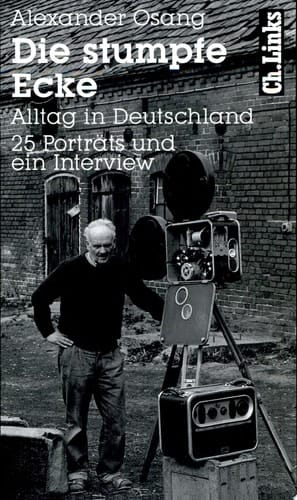 Die stumpfe Ecke Alltag in Deutschland : 25 Porträts : mit einem Interview von Alexander Kluge und Fotos von Wulf Olm