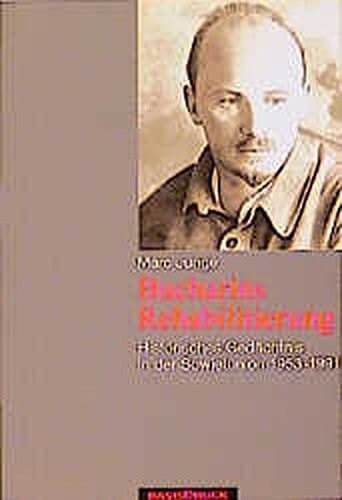 Bucharins Rehabilitierung: Historisches Gedächtnis in der Sowjetunion 1953-1991 : mit einem Dokumentenanhang (Studien und Dokumente zur Geschichte und Kultur Osteuropas)