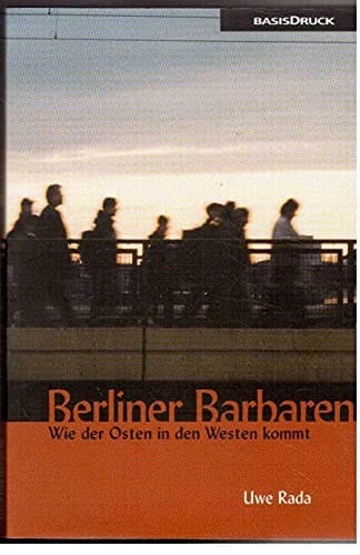Berliner Barbaren: Wie der Osten in den Westen kommt (German Edition)